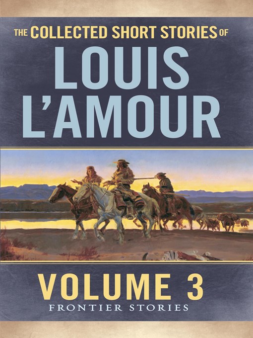 Title details for The Collected Short Stories of Louis L'Amour, Volume 3 by Louis L'Amour - Wait list